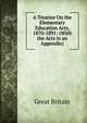 A Treatise On the Elementary Education Acts, 1870-1891: (With the Acts in an Appendix)., Great Britain 