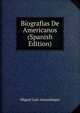 Biografias De Americanos (Spanish Edition), Miguel Luis Amunategui 