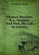 Thomas Woolner, R.a., Sculptor And Poet, His Life In Letters;, Woolner Amy 