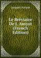 Le Breviaire De J. Amyot (French Edition), Jacques Amyot 