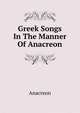 Greek Songs In The Manner Of Anacreon, Anacreon 