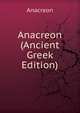 Anacreon (Ancient Greek Edition), Anacreon 