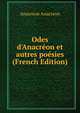 Odes d'Anacr?on et autres po?sies (French Edition), Anacreon Anacreon 