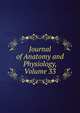 Journal of Anatomy and Physiology, Volume 33, 