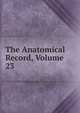 The Anatomical Record, Volume 23, 