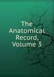 The Anatomical Record, Volume 3, 