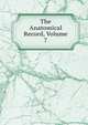 The Anatomical Record, Volume 7, 