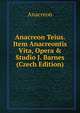 Anacreon Teius. Item Anacreontis Vita, Opera & Studio J. Barnes (Czech Edition), Anacreon 
