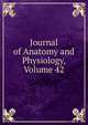 Journal of Anatomy and Physiology, Volume 42, 