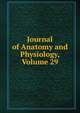 Journal of Anatomy and Physiology, Volume 29, 