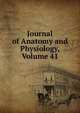 Journal of Anatomy and Physiology, Volume 41, 