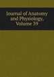 Journal of Anatomy and Physiology, Volume 39, 