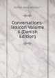 Conversations-lexicon Volume 6 (Danish Edition), Kofod Hans Ancher.* 