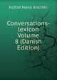 Conversations-lexicon Volume 8 (Danish Edition), Kofod Hans Ancher. 