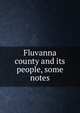 Fluvanna county and its people, some notes, 