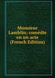 Monsieur Lamblin; comedie en un acte (French Edition), 