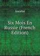 Six Mois En Russie (French Edition), Ancelot 