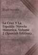 La Cruz Y La Espalda: Novela Historica, Volume 2 (Spanish Edition), Eligio Ancona 