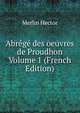 Abrege des oeuvres de Proudhon Volume 1 (French Edition), Merlin Hector 