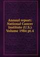 Annual report: National Cancer Institute (U.S.) Volume 1984 pt.4, 