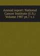 Annual report: National Cancer Institute (U.S.) Volume 1987 pt.7 v.1, 