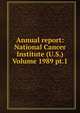 Annual report: National Cancer Institute (U.S.) Volume 1989 pt.1, 