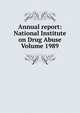 Annual report: National Institute on Drug Abuse Volume 1989, 