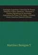Antologia Argentina: Coleccion De Trozos Historico Critico-literarios : Discursos Y Poesias Patrioticas De Escritores Argentinos En Prosa Y En Verso, . Colonial Hasta Nuestros (Spanish Edition), Martinez Benigno T 