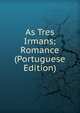 As Tres Irmans; Romance (Portuguese Edition), 