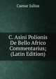 C. Asini Polionis De Bello Africo Commentarius; (Latin Edition), Caesar Gaius Julius 