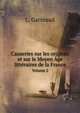 Causeries sur les origines et sur le Moyen Age litteraires de la France Volume 2 (French Edition), L. Garreaud 