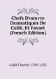 Chefs D'oeuvre Dramatiques De Coll?, Et Favart (French Edition), Colle Charles 1709-1783 