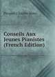 Conseils Aux Jeunes Pianistes (French Edition), Picquet Charles Mme 