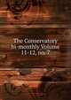 The Conservatory bi-monthly Volume 11-12, no. 7, 