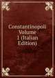 Constantinopoli Volume 1 (Italian Edition), 