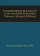 Correspondance de Louis XV et du marechal de Noailles Volume 1 (French Edition), Rousset Camille 1821-1892 