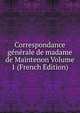 Correspondance generale de madame de Maintenon Volume 1 (French Edition), 