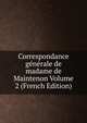 Correspondance generale de madame de Maintenon Volume 2 (French Edition), 