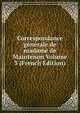 Correspondance generale de madame de Maintenon Volume 3 (French Edition), 