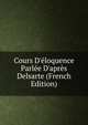 Cours D'?loquence Parl?e D'apr?s Delsarte (French Edition), 
