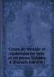 Cours de morale et opuscules en vers et en prose Volume 4 (French Edition), 