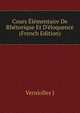 Cours ?l?mentaire De Rh?torique Et D'?loquence (French Edition), Verniolles J 