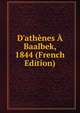D'ath?nes ? Baalbek, 1844 (French Edition), 