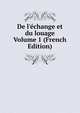 De l'?change et du louage Volume 1 (French Edition), 