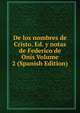 De los nombres de Cristo. Ed. y notas de Federico de Onis Volume 2 (Spanish Edition), 