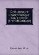 Dictionnaire D'arch?ologie ?gyptienne (French Edition), Pierret Paul 1836- 
