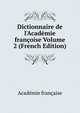 Dictionnaire de l'Acad?mie fran?oise Volume 2 (French Edition), Acade?mie franc?aise 