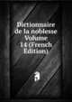 Dictionnaire de la noblesse Volume 14 (French Edition), 