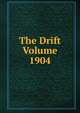 The Drift Volume 1904, 
