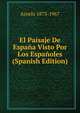 El Paisaje De Espana Visto Por Los Espanoles (Spanish Edition), Azorin 1873-1967 